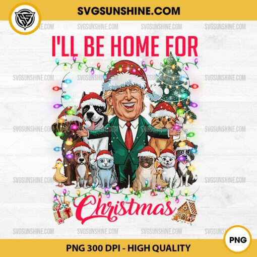 Cats and Dogs Trump Christmas 2024 PNG, Trump I'll Be Home For Christmas PNG