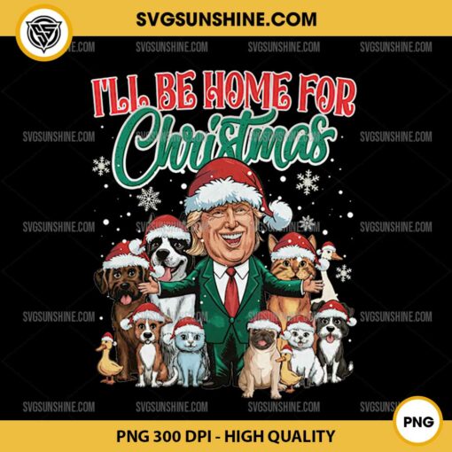 Cats and Dogs Trump I'll Be Home For Christmas PNG, Trump Christmas Save Our Pets PNG