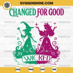 Changed For Good Wicked SVG, Elphaba And Glinda SVG, Wicked 2024 SVG