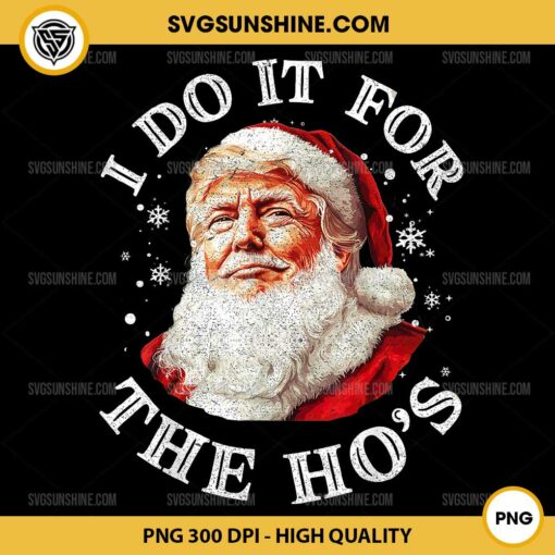 Christmas Trump Santa Claus I Do It For The Hos PNG