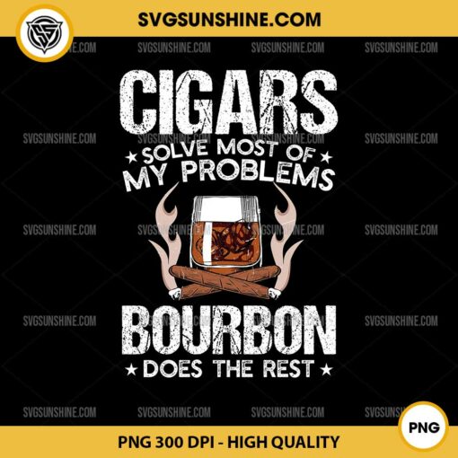 Cigars Solve Most Of My Problems Bourbon Does The Rest PNG File