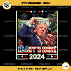 Daddy's Home Trump 2024 PNG, Trump 2024 Take America Back PNG File