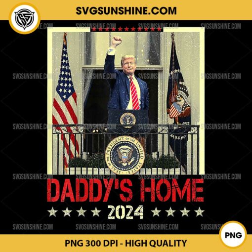 Daddy's Home Trump 2024 PNG, Trump 2024 Take America Back PNG, Trump Daddy's Home PNG