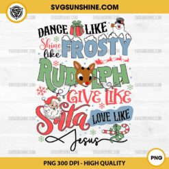 Dance Like Frosty Shine Like Rudolph Give Like Santa Love Like Jesus PNG