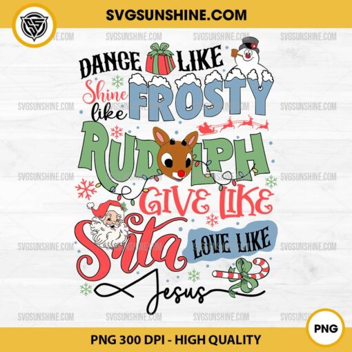 Dance Like Frosty Shine Like Rudolph Give Like Santa Love Like Jesus PNG