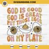 Deviled Egg SVG, God is good God is great put those eggs SVG, Funny Thanksgiving SVG