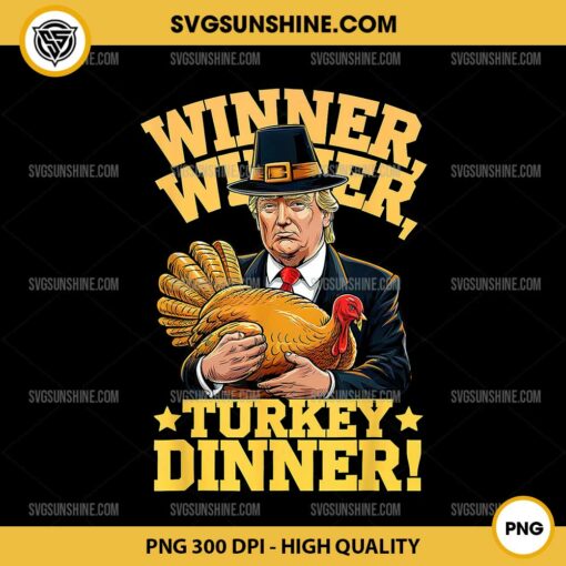 Donald Trump Winner Winner Turkey Dinner PNG, Trump Turkey Thanksgiving PNG Designs