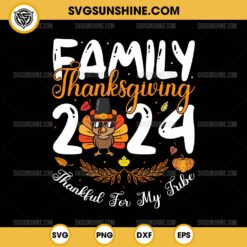 Family Thanksgiving 2024 SVG, Thankful For My Tribe SVG