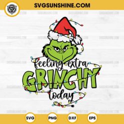 Feeling Extra Grinchy Today SVG, Grinch Christmas SVG PNG File