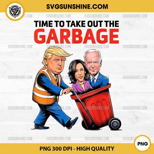 Funny Garbage For Trump 2024 PNG, Trump Time To Take Out The Garbage PNG File