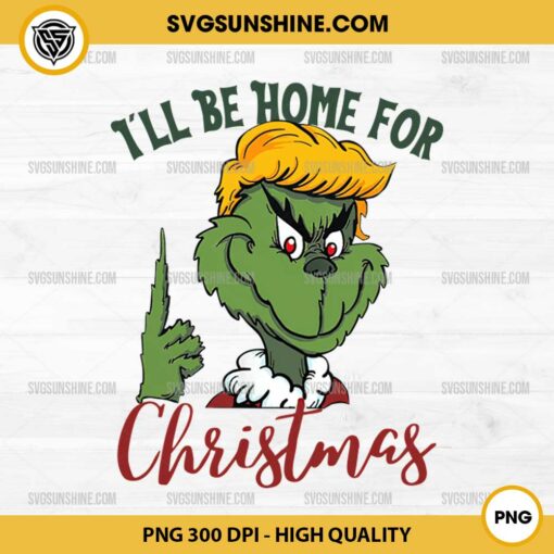 Funny Trump Grinch Christmas PNG, Trump I'll Be Home For Christmas PNG File