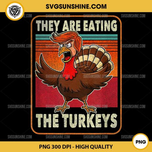 Funny Trump They Are Eating The Turkeys PNG, Trump Thanksgiving PNG