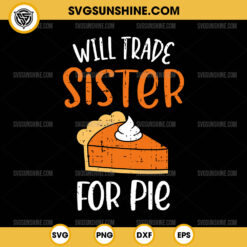 Funny Will Trade Sister For Pie SVG, Pumpkin Pie Thanksgiving SVG