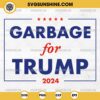 Garbage For Trump 2024 SVG, Funny Trump Supporter SVG