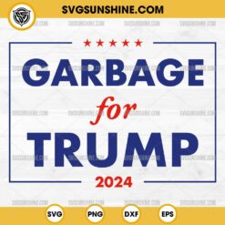 Garbage For Trump 2024 SVG, Funny Trump Supporter SVG