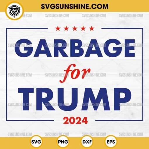 Garbage For Trump 2024 SVG, Funny Trump Supporter SVG