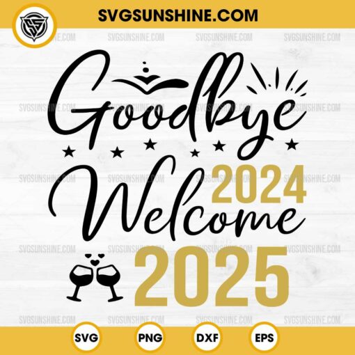 Goodbye 2024 Welcome 2025 SVG, Happy New Year 2025 SVG PNG