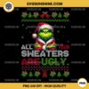 Grinch All Your Sweaters Are Ugly PNG, Grinch Ugly Christmas Sweater PNG