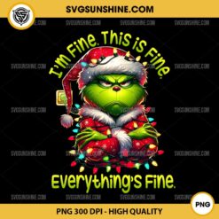 Grinch I'm Fine This is Fine Everything is Fine PNG