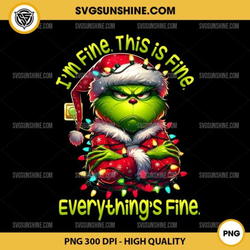 Grinch I'm Fine This is Fine Everything is Fine PNG