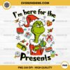 Grinch I'm Here For The Presents PNG, Grinch Christmas PNG