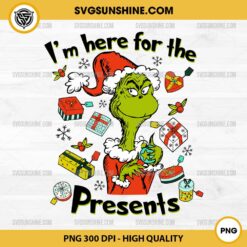 Grinch I'm Here For The Presents PNG, Grinch Christmas PNG