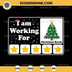 I Am Working For Christmas Break SVG, 5 Stars Xmas Tree SVG PNG