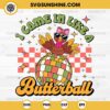 I Came In Like A Butterball SVG, Funny Thanksgiving Turkey Disco SVG