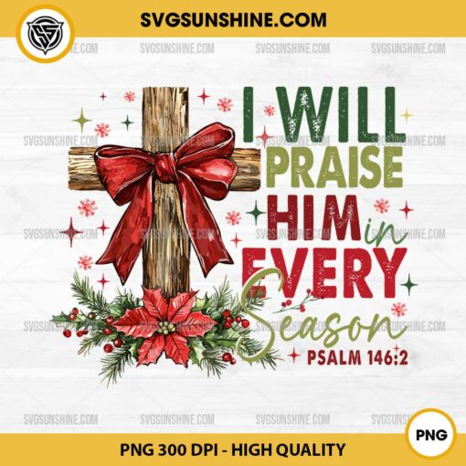 I Will Praise Him In Every Season PSALM 1462 PNG, Jesus Christmas PNG, Christmas Bible Verse PNG