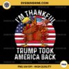 I'M THANKFUL Trump Took America Back PNG, Thanksgiving Trump Turkey USA Flag PNG