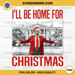 I'll Be Home For Christmas Trump Santa Claus PNG File