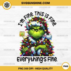 I'm Fine This is Fine Everything is Fine PNG, Grinch Christmas Light PNG