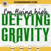 I'm Flying High Defying Gravity SVG, Wicked Movie SVG, Defying Gravity SVG