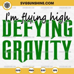 I'm Flying High Defying Gravity SVG, Wicked Movie SVG, Defying Gravity SVG