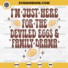 I'm Just Here For The Deviled Eggs & Family Drama SVG, Thanksgiving SVG