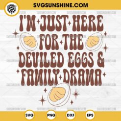 I'm Just Here For The Deviled Eggs & Family Drama SVG, Thanksgiving SVG