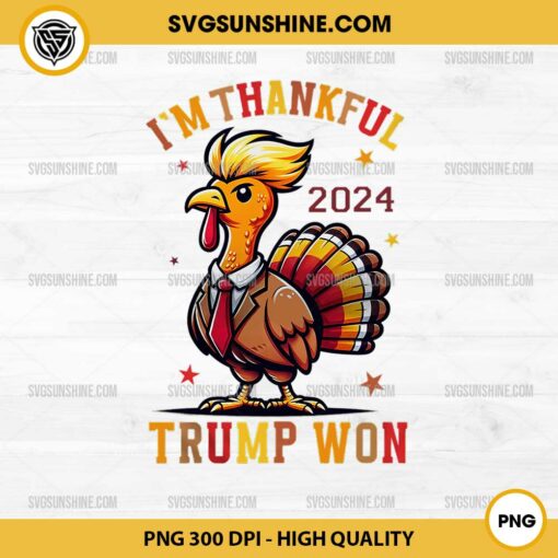 I'm Thankful Trump Won 2024 PNG, Trump Turkey PNG, Thanksgiving 2024 PNG