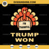 I m Thankful Trump Won SVG, Donald Trump Thanksgiving SVG