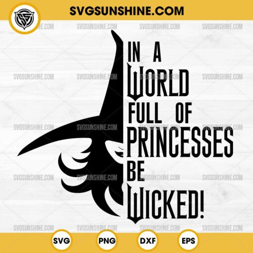 In A World Full Of Princesses Be Wicked SVG, Wicked Witch SVG