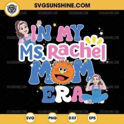 In My Ms Rachel Mom Era SVG, Ms. Rachel SVG, Mom Era SVG