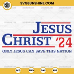 Jesus Christ 24 Only Jesus Can Save This Nation SVG