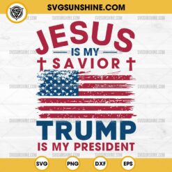 Jesus Is My Savior Trump Is My President SVG File, Donald Trump SVG