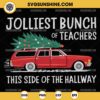 Jolliest Bunch Of Teachers This Side Of The Hallway SVG, Teacher Christmas SVG