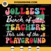 Jolliest Bunch Of Teachers This Side Of The Playground SVG PNG