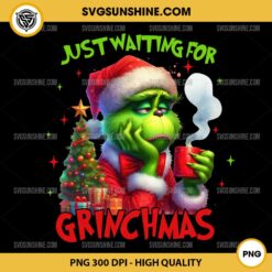 Just Waiting For Grinchmas PNG, Grinch Just Waiting For Christmas PNG