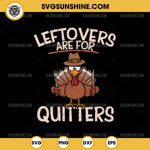 Leftovers Are For Quitters SVG, Funny Thanksgiving Saying Quote SVG