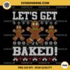 Let's Get Baked Gingerbread Ugly Christmas Sweater PNG