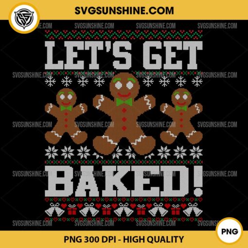 Let's Get Baked Gingerbread Ugly Christmas Sweater PNG