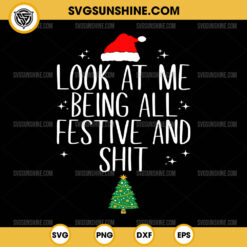 Look At Me Being All Festive And Shit SVG, Funny Christmas SVG