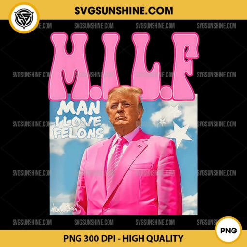 M.I.L.F Man I Love Felons PNG, Funny Trump Pink 2024 Election PNG